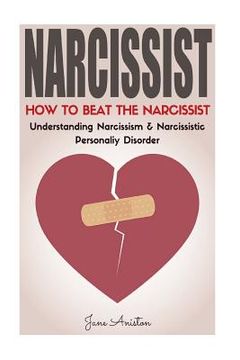 portada Narcissist: How To Beat The Narcissist! Understanding Narcissism & Narcissistic Personality Disorder (en Inglés)