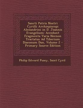 portada Sancti Patris Nostri Cyrilli Archiepiscopi Alexandrini in D. Joannis Evangelium: Accedunt Fragmenta Varia Necnon Tractatus Ad Tiberium Diaconum Duo, V (in Latin)