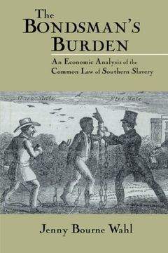 portada The Bondsman's Burden: An Economic Analysis of the Common law of Southern Slavery (Cambridge Historical Studies in American law and Society) (en Inglés)