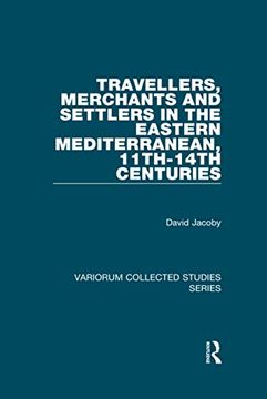 portada Travellers, Merchants and Settlers in the Eastern Mediterranean, 11Th-14Th Centuries (Variorum Collected Studies) (en Inglés)