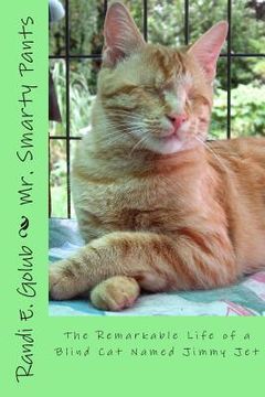 portada Mr. Smarty Pants: The Remarkable Life of a Blind Cat Named Jimmy Jet (en Inglés)