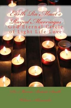 portada Earth Ra Maat's Rayed Marriages: God Eternal Circle of Light Life Love (en Inglés)