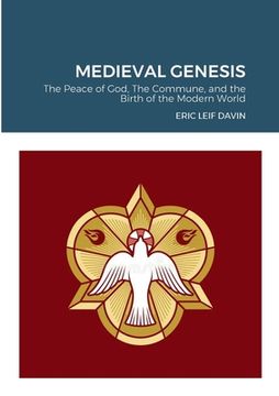 portada Medieval Genesis: The Peace of God, The Commune, and the Birth of the Modern World (en Inglés)