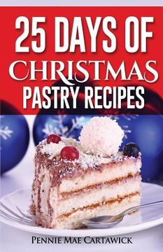 portada 25 Day of Christmas Pastry Recipes (en Inglés)