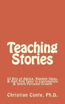 portada Teaching Stories: 53 Bits of Advice, Random Ideas, & Half-Told Tales to Contemplate & Spark Personal Growth (en Inglés)