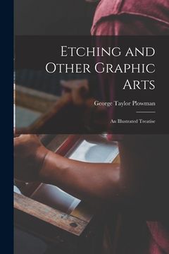portada Etching and Other Graphic Arts: an Illustrated Treatise (en Inglés)