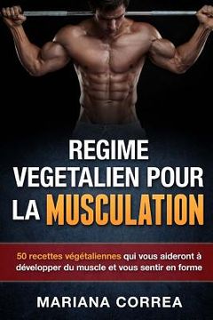 portada REGIME VEGETALIEN Pour La MUSCULATION: Inclus: 50 recettes vegetaliennes qui vous aideront a developper du muscle et vous sentir en forme (en Francés)