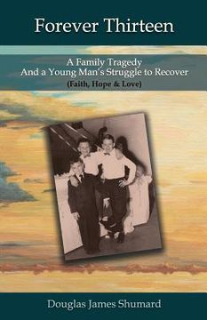 portada Forever Thirteen: A Family Tragedy and a Young Man's Struggle to Recover (Faith, Hope & Love) (en Inglés)