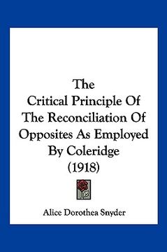 portada the critical principle of the reconciliation of opposites as employed by coleridge (1918) (in English)