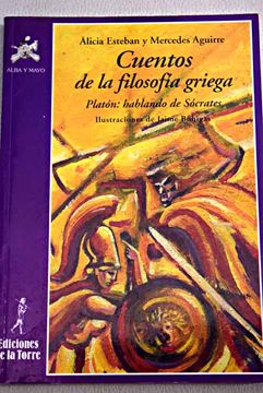 Libro Cuentos de la filosofía griega: Platón, hablando de Sócrates, Esteban  Santos, Alicia, ISBN 48006993. Comprar en Buscalibre