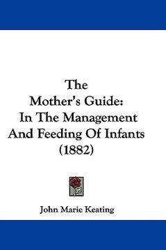 portada the mother's guide: in the management and feeding of infants (1882) (en Inglés)