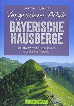 portada Wanderführer Bayerische Hausberge: Vergessene Pfade Bayerische Hausberge. 40 Ruhige Touren zum Wandern Abseits des Trubels Durch Unberührte Natur in. Außergewöhnliche Touren Abseits des Trubels (in German)
