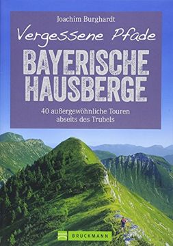 portada Wanderführer Bayerische Hausberge: Vergessene Pfade Bayerische Hausberge. 40 Ruhige Touren zum Wandern Abseits des Trubels Durch Unberührte Natur in. Außergewöhnliche Touren Abseits des Trubels (en Alemán)