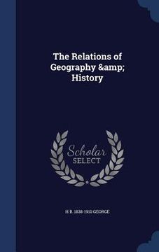 portada The Relations of Geography & History (en Inglés)