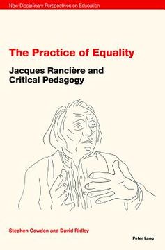 portada The Practice Of Equality: Jacques Rancière And Critical Pedagogy (new Disciplinary Perspectives On Education) (en Inglés)