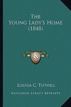 portada the young lady's home (1848) the young lady's home (1848) (en Inglés)