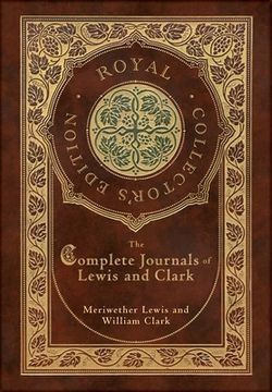 portada The Complete Journals of Lewis and Clark (Royal Collector's Edition) (Case Laminate Hardcover with Jacket) (in English)