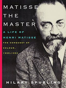 portada Matisse the Master: A Life of Henri Matisse: The Conquest of Colour, 1909-1954 