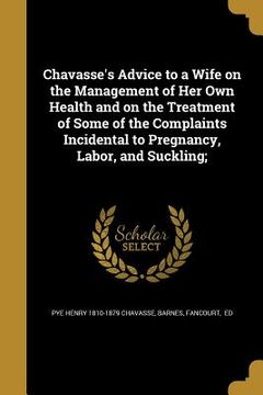 portada Chavasse's Advice to a Wife on the Management of Her Own Health and on the Treatment of Some of the Complaints Incidental to Pregnancy, Labor, and Suc