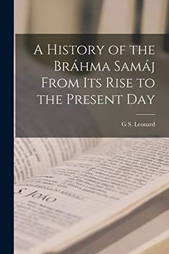 A History of the Bráhma Samáj From its Rise to the Present day (en Inglés)