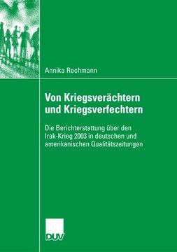 Von Kriegsverächtern und Kriegsverfechtern: Die Berichterstattung über den Irak-Krieg 2003 in deutschen und amerikanischen Qualitätszeitungen (German Edition)