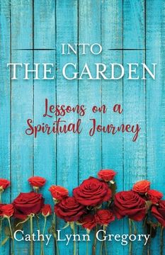 portada Into The Garden: lessons on a spiritual journey (en Inglés)