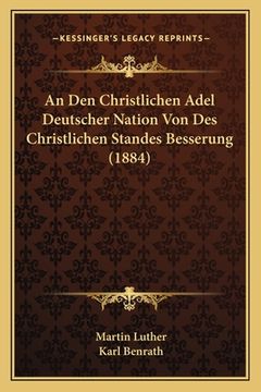 portada An Den Christlichen Adel Deutscher Nation Von Des Christlichen Standes Besserung (1884) (in German)