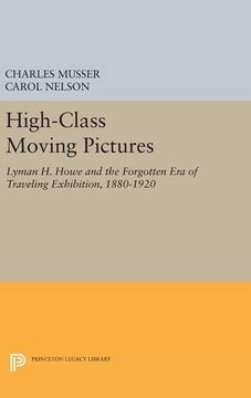 portada High-Class Moving Pictures: Lyman h. Howe and the Forgotten era of Traveling Exhibition, 1880-1920 (Princeton Legacy Library) 