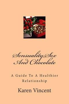 portada Sensuality, Sex And Chocolate: Sensuality, Sex And Chocolate (in English)