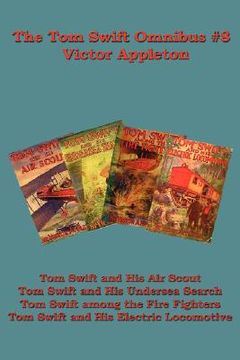 portada the tom swift omnibus #8: tom swift and his air scout, tom swift and his undersea search, tom swift among the fire fighters, tom swift and his e (in English)
