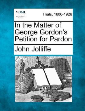portada in the matter of george gordon's petition for pardon (en Inglés)