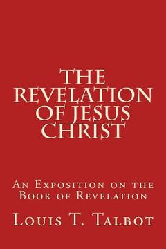 portada The Revelation of Jesus Christ: An Exposition on the Book of Revelation (en Inglés)