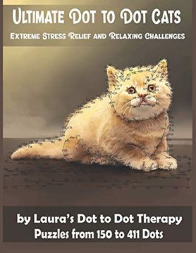 portada Ultimate dot to dot Cats Extreme Stress Relief and Relaxing Challenges Puzzles From 150 to 411 Dots: Easy to Read Connect the Dots for Adults: 28 (Fun dot to dot for Adults) (in English)