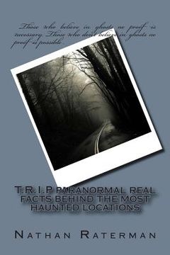 portada T.R.I.P paranormal real facts behind the most haunted locations (en Inglés)
