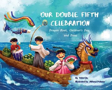 portada Our Double Fifth Celebration: Dragon Boat Festival, Children'S day and Dano (Asian Holiday Series) 