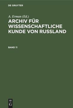 portada Archiv für Wissenschaftliche Kunde von Russland. Band 11 (en Alemán)