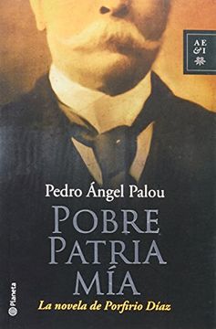 portada Pobre Patria mia / Poor Country of Mine,La Novela de Porfirio Diaz / the Novel of Porfirio Diaz