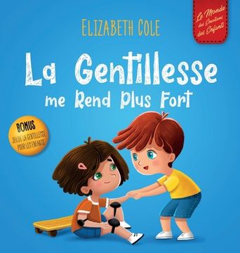 portada La Gentillesse me Rend Plus Fort: Un Livre Pour Enfant sur la Magie de la Gentillesse, de L'Empathie et du Respect (World of Kids Emotions) (en Francés)