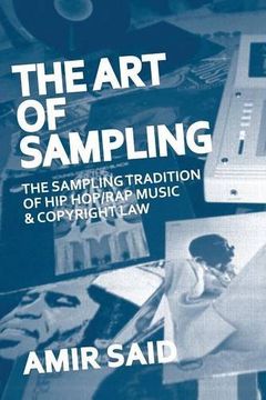 The Art of Sampling: The Sampling Tradition of Hip Hop/Rap Music and Copyright Law (en Inglés)