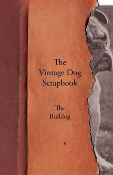 portada the vintage dog scrapbook - the bulldog (en Inglés)