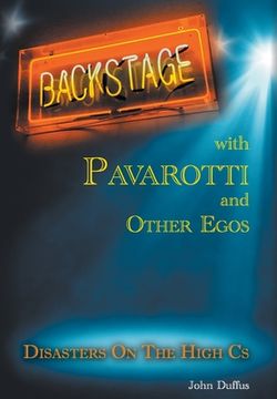 portada Backstage with Pavarotti and Other Egos: Disasters on the High Cs (en Inglés)