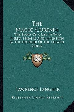 portada the magic curtain: the story of a life in two fields, theatre and invention by the founder of the theatre guild