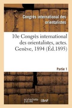 portada 10e Congrès International Des Orientalistes, Actes. Genève, 1894. Partie 1 (in French)