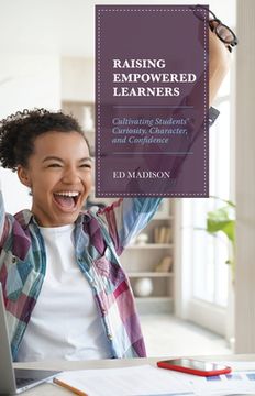portada Raising Empowered Learners: Cultivating Students' Curiosity, Character, and Confidence (en Inglés)
