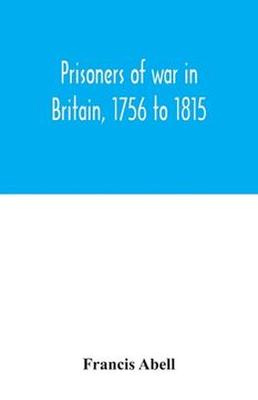 portada Prisoners of war in Britain, 1756 to 1815; a record of their lives, their romance and their sufferings (in English)