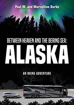 portada Between Heaven and the Bering Sea: Alaska: An RVing Adventure