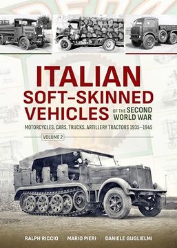 portada Italian Soft-Skinned Vehicles of the Second World War: Volume 2 - Motorcycles, Cars, Trucks, Artillery Tractors 1935-1945 (en Inglés)