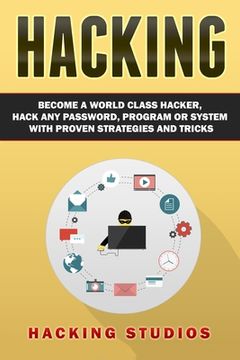 portada Hacking: Become a World Class Hacker, Hack Any Password, Program Or System With Proven Strategies and Tricks