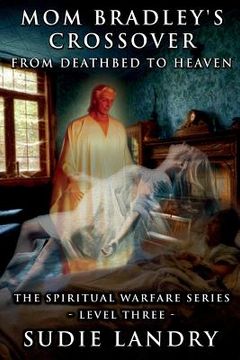 portada Mom Bradley's Crossover: From Deathbed to Heaven - The Spiritual Warfare Series - Level Three (en Inglés)