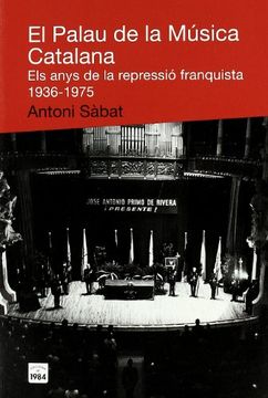 portada El Palau de la Musica Catalana. Els Anys de la Repressio Franquista, 1936-1975 (en Catalá)